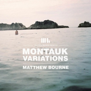 BOURNE, MATTHEW - MONTAUK VARIATIONS