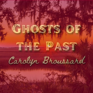 BROUSSARD, CAROLYN - GHOSTS OF THE PAST