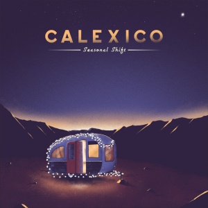 CALEXICO - SEASONAL SHIFT