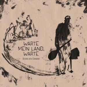 CANANI, OZAN ATA - WARTE MEIN LAND, WARTE