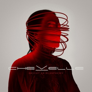 CHEVELLE - BRIGHT AS BLASPHEMY