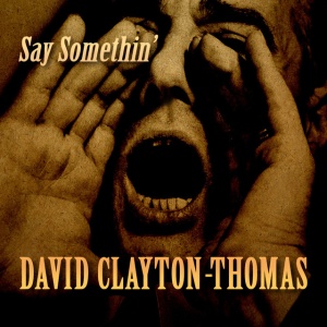 CLAYTON-THOMAS, DAVID - SAY SOMETHIN'