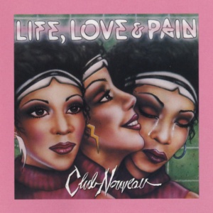 CLUB NOUVEAU - LIFE, LOVE & PAIN