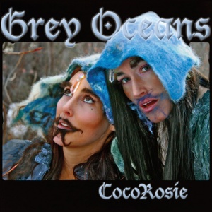 COCOROSIE - GREY OCEANS