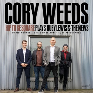 Cory Weeds - HIP TO BE SQUARE PLAYS HUEY LEWIS & THE NEWS (1 x CD)