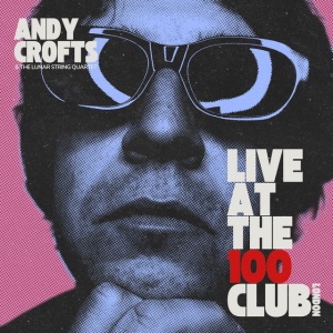CROFTS, ANDY - LIVE AT THE 100 CLUB
