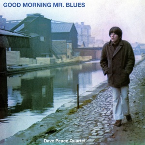DAVE PEACE QUARTET - GOOD MORNING MR BLUES