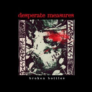 Desperate Measures - BROKEN BOTTLES (1 x LP)