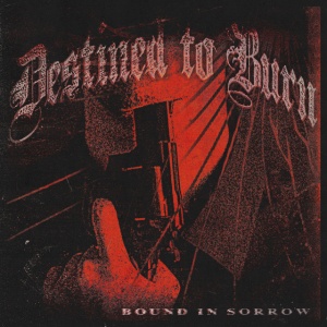 Destined To Burn - BOUND IN SORROW (1 x LP)