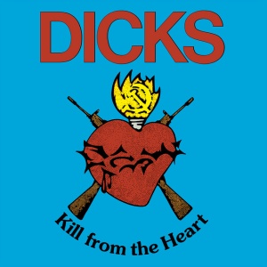DICKS - KILL FROM THE HEART (1 x LP)