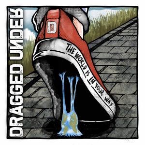 DRAGGED UNDER - WORLD IS IN YOUR WAY