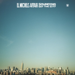 EL MICHELS AFFAIR - SOUNDING OUT THE CITY