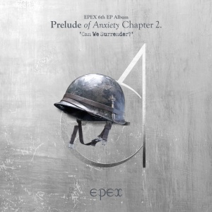 EPEX - PRELUDE OF ANXIETY CHAPTER 2. 'CAN WE SURRENDER?'