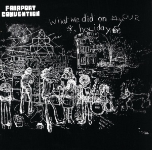 FAIRPORT CONVENTION - WHAT WE DID ON OUR HOLIDAYS