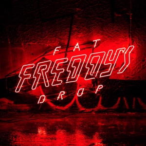 FAT FREDDYS DROP - BAYS