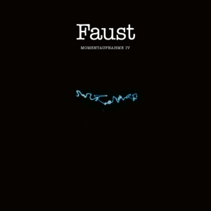FAUST - MOMENTAUFNAHME IV