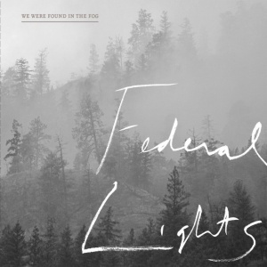 Federal Lights - WE WERE FOUND IN THE FOG (1 x LP)