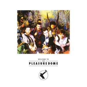 FRANKIE GOES TO HOLLYWOOD - WELCOME TO THE PLEASUREDOME