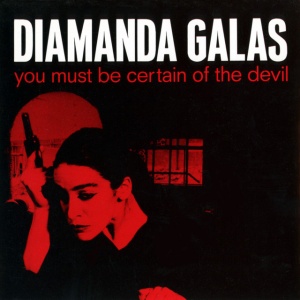GALAS, DIAMANDA - YOU MUST BE CERTAIN OF THE DEVIL