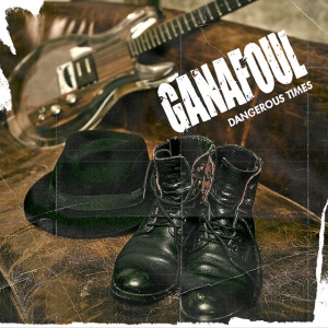 GANAFOUL - DANGEROUS TIMES