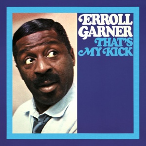 GARNER, ERROLL - THAT'S MY KICK