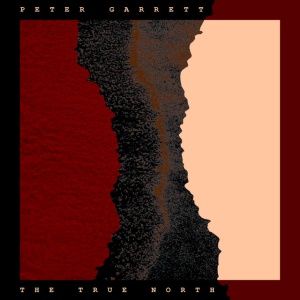 GARRETT, PETER - The True North