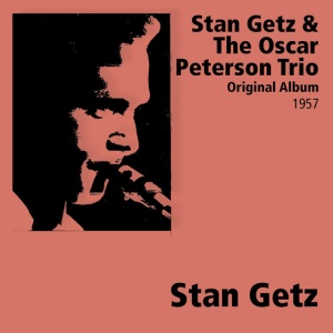 GETZ, STAN - STAN GETZ & THE OSCAR PETERSON TRIO