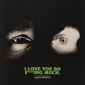 GLASS ANIMALS - I LOVE YOU SO F***ING MUCH