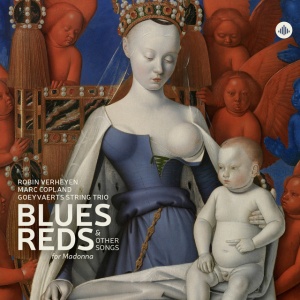 GOEYVAERTS STRING TRIO... - BLUES, REDS & OTHER SONGS FOR MADONNA