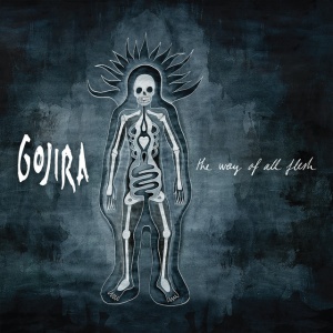 GOJIRA - THE WAY OF ALL FLESH