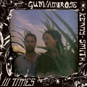 Gum & Ambrose Kenny-Smith - ILL TIMES (1 x LP)