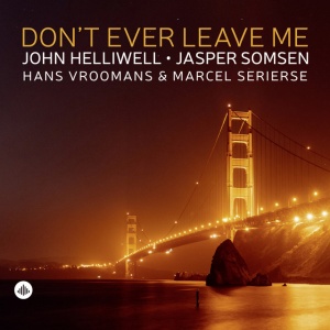 HELLIWELL, JOHN - DON'T EVER LEAVE ME
