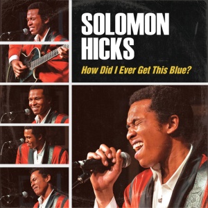 HICKS, SOLOMON - HOW DID I EVER GET THIS BLUE