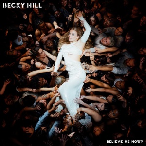 HILL, BECKY - BELIEVE ME NOW?