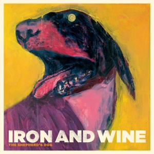 IRON & WINE - THE SHEPHERD'S DOG