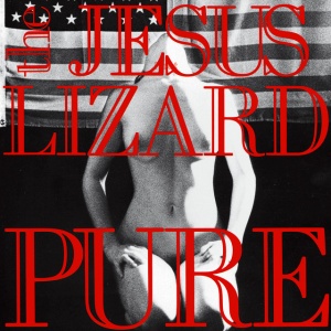 JESUS LIZARD - PURE