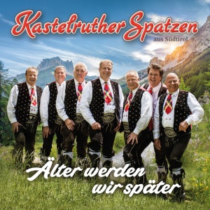 KASTELRUTHER SPATZEN - ALTER WERDEN WIR SPATER