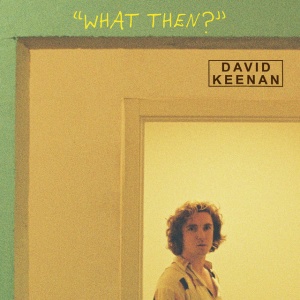 KEENAN, DAVID - WHAT THEN?