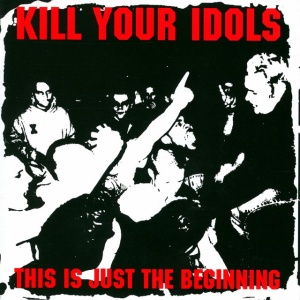 Kill Your Idols - THIS IS JUST THE BEGINNING (1 x CD)