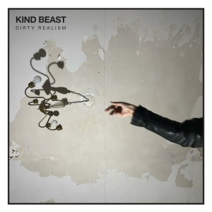 KIND BEAST - DIRTY REALISM