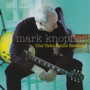 KNOPFLER, MARK - ONE TAKE RADIO SESSIONS