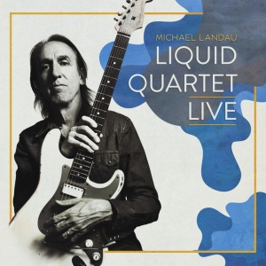LANDAU, MICHAEL - LIQUID QUARTET LIVE