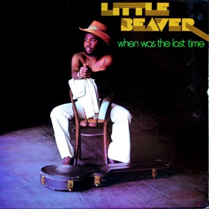 Little Beaver - WHEN WAS THE LAST TIME (1 x LP)