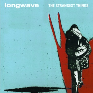 LONGWAVE - STRANGEST THINGS