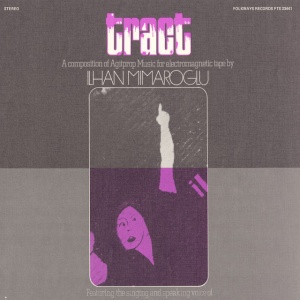 MIMAROGLU, ILHAN - TRACT: A COMPOSITION OF AGITPROP MUSIC FOR ELECTROMAGNETIC TAPE