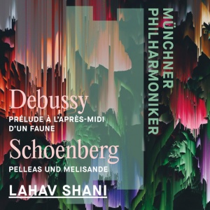 Münchner Philharmoniker,Lahav Shani - DEBUSSY: L'APRES-MIDI D'UN FAUNE & SCHOENBERG: PELLEAS UND MELISANDE (1 x CD)