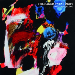 NAKED SWEAT DRIPS - PAIN IN HEALING