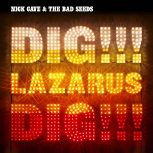 NICK CAVE & THE BA... - DIG, LAZARUS, DIG!!!