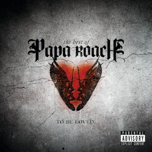 PAPA ROACH - TO BE LOVED: THE BEST OF PAPA ROACH