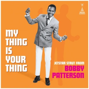 PATTERSON, BOBBY - MY THING IS YOUR THING - JETSTAR STRUT FROM BOBBY PATTERSON